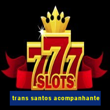 trans santos acompanhante